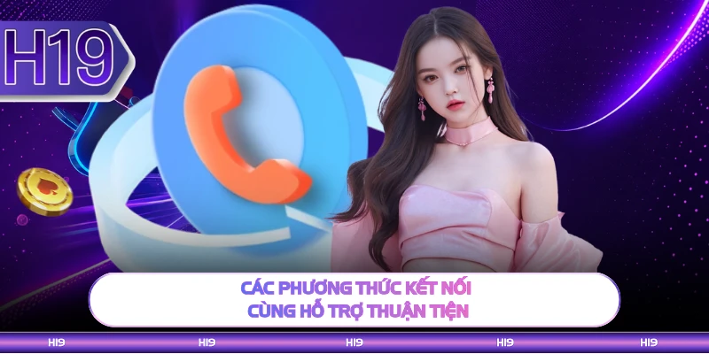 Các phương thức kết nối cùng hỗ trợ thuận tiện 