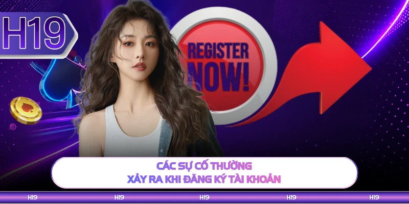 Các sự cố thường xảy ra khi đăng ký tài khoản 