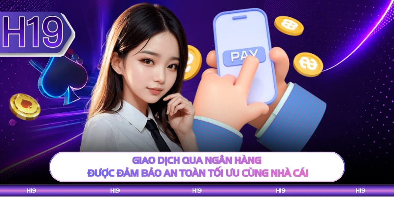 Giao dịch qua ngân hàng được đảm bảo an toàn tối ưu cùng nhà cái 