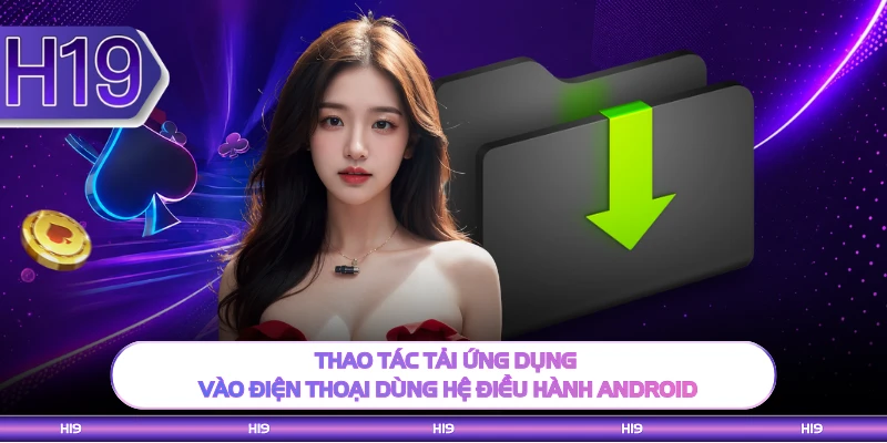 Thao tác tải ứng dụng vào điện thoại dùng hệ điều hành Android 